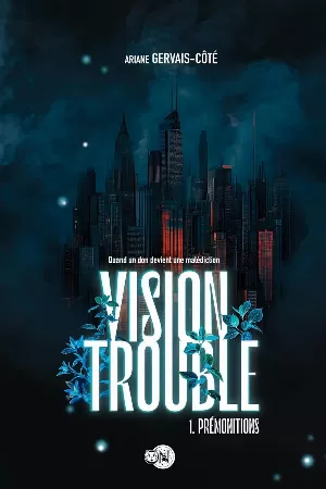 Ariane Gervais-Côté – Vision trouble, Tome 1 : Prémonitions